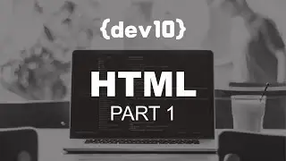 Coding with Dev10: HTML Part 1