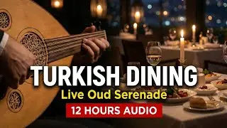 Turkish Restaurant Music: Fine Dining | 12 Hours Live Oud Serenade Background Music