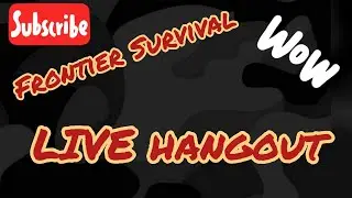 LIVE!! Hangout #frontiersurvival Style