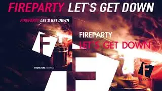 FireParty - Let's Get Down  |  Out 20.Sep.2017 on Beatport