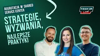 Team Up Live! #4 - Rekrutacja do Shared Service Center: Strategie, wyzwania i najlepsze praktyki!