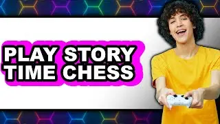 How to Play Story Time Chess - Full Guide