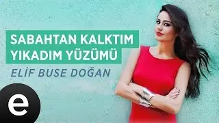 Sabahtan Kalktım Yıkadım Yüzümü (Elif Buse Doğan) Official Audio #sabahtankalktım #elifbusedoğan