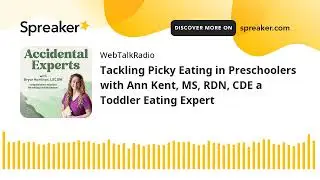 Tackling Picky Eating in Preschoolers with Ann Kent, MS, RDN, CDE a Toddler Eating Expert