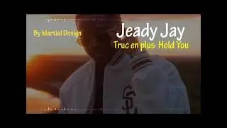 Jeady Jay - Truc en plus _ Hold You (Paroles Lyrics)