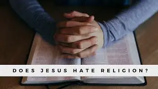 Does Jesus Hate Religion? | Episode 89 | Hope Rescue Podcast | Christian Faith Religion Bible Study