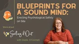 40 - Blueprints for a Sound Mind_ Erecting Psychological Safety on Site.mp4
