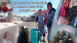 Aaj Lucky Da ki Shadi ki Mehman Ashu Di ka swagat 🤗💕🙏🏻