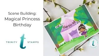 Princess Birthday Tent with Trinity Stamps
