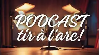 Le Podcast du tir à l'arc : Spécial 1 an - L'harmonie retrouvée