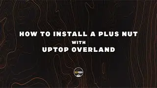 Plus Nut Installation | upTOP Overland
