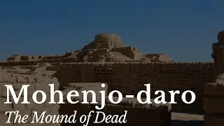 Mohenjo-daro: A Bronze Age Enigma