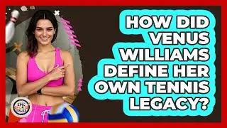 How Did Venus Williams Define Her Own Tennis Legacy? - Epic Sports Tales