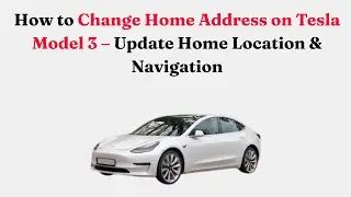 Как изменить домашний адрес на Tesla Model 3 &mdash; обновление местоположения и навигации