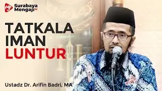 Tatkala Iman Luntur - Ustadz Dr. Muhammad Arifin Badri