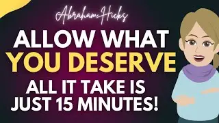 Allow Yourself What You DESERVE - Simple 15-Minute Method! 💖 Abraham Hicks 2025