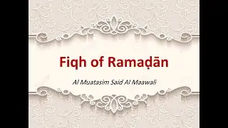 Fiqh of Ramadan  Zoom Lecture 23 Sha'ban 1441 AH, 17 April 2020 Al Muatasim Al Maawali