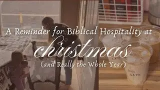 A Reminder for Biblical Hospitality at Christmas (and Really the Whole Year)
