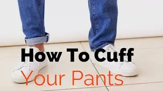 How to Cuff Your Jeans | How to do The Pin Roll | A Guide to Rolling up your Trousers