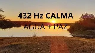 432Hz Agua Calma Oc&eacute;ano y R&iacute;o al Atardecer M&uacute;sica Relajante Sin Voz