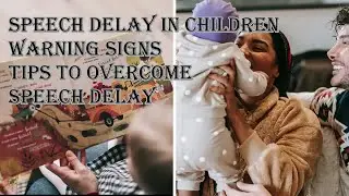 Speech Delay in Children -Warning Signs-Tips to overcome Speech Delay| Signs of Speech Delay