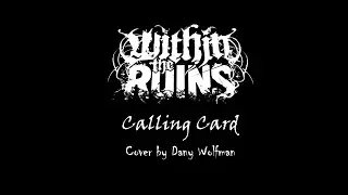 Within The Ruins - Calling Card (cover by Dany Wolfman)
