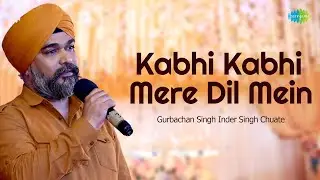 Kabhi Kabhi Mere Dil Mein | Gurbachan Singh Inder Singh Chuate | Hindi Cover Song