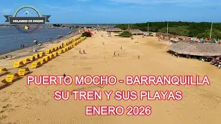 PUERTO MOCHO  - BARRANQUILLA   -   SU TREN Y SUS PLAYAS   ENE 2026