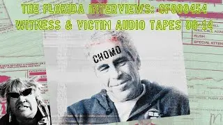 JEFFREY EPSTEIN FLORIDA INVESTIGATION TAPES: WITNESS & VICTIM AUDIO - PART 1 (FILES 06-14)
