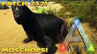 ARK: SURVIVAL EVOLVED | PATCH 252 NEW DINOS! | MOSCHOPS!