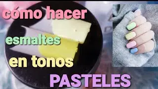 C&oacute;mo hacer esmaltes tonos PASTELES f&aacute;cil y r&aacute;pido