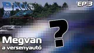 Megvan a versenyautó (Back to the ERC ep.3)
