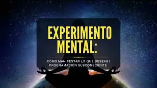 EXPERIMENTO Mental: C&oacute;mo Manifestar lo que DESEAS | Programaci&oacute;n Subconsciente Guiada