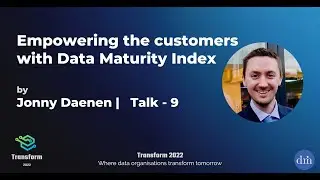 Empowering the customers -Data Maturity Index by Jonny Daenen |  Transform 2022 | Talk -  9