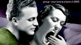 group - your love is a bore v1 (1987)