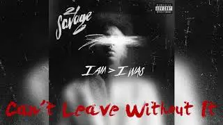 21 Savage - Can't Leave Without It [I Am I Was] Instrumental