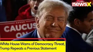 White House Warns of Democracy Threat | Trump Repeats a Previous Statement | NewsX