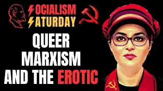 SOCIALISM SATURDAY: Queer Marxism and the Erotic (Seriously)