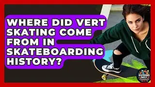 Where Did Vert Skating Come From In Skateboarding History? - Skateboard Daily