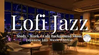 Lofi Jazz Japanese Jazz Music Playlist｜勉強・作業・カフェBGM（毎日18:00更新）