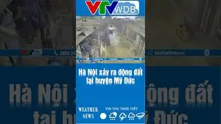H&agrave; Nội xảy ra động đất tại huyện Mỹ Đức | VTVWDB
