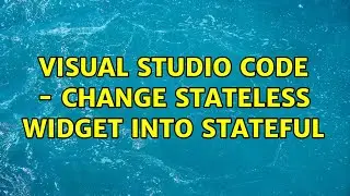 Visual studio code - change stateless widget into stateful