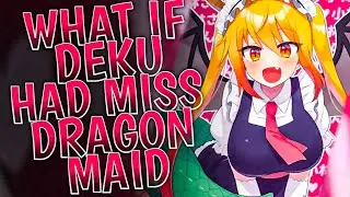 What if Deku had Dragon Maid Tohru || PART 1 ||