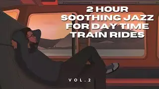 2 hours Playlist Smooth Jazz Train Ride Vol.2