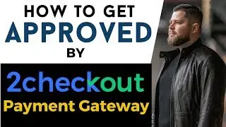 How To Get Approved By 2Checkout Payment Gateway