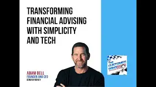 Transforming Financial Advising With Simplicity and Tech With Adam Dell