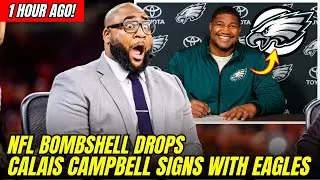 ESPN REPORTS CALAIS CAMPBELL IS SIGNING WITH THE EAGLES RIGHT NOW | eagles news