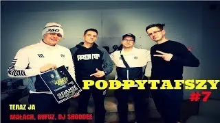 Podpytafszy #7 - MAŁACH, RUFUZ, DJ SHOODEE