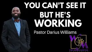You Can't See It But He's Working | Pastor Darius Williams