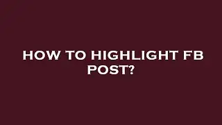 How to highlight fb post?